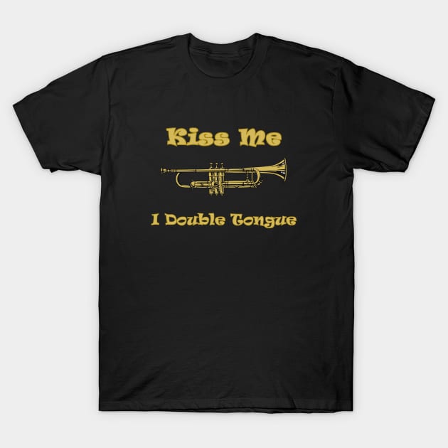 Funny Trumpet Player Kiss Me I Double Tongue T-Shirt by Mindseye222